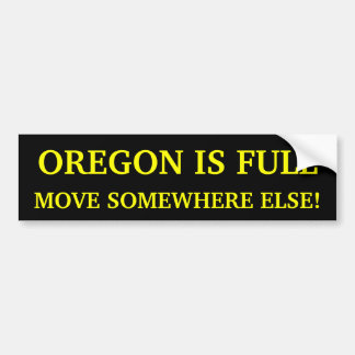 Oregon Is Full Move Somewhere Else! Bumper Sticker