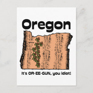Oregon OR State Motto ~ It's OR-EE-GUN, you idiot! Postcard