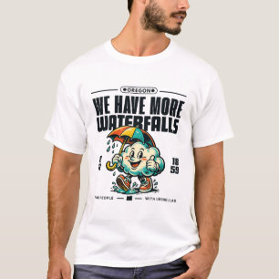 Oregon : we have more waterfalls than people T-Shirt