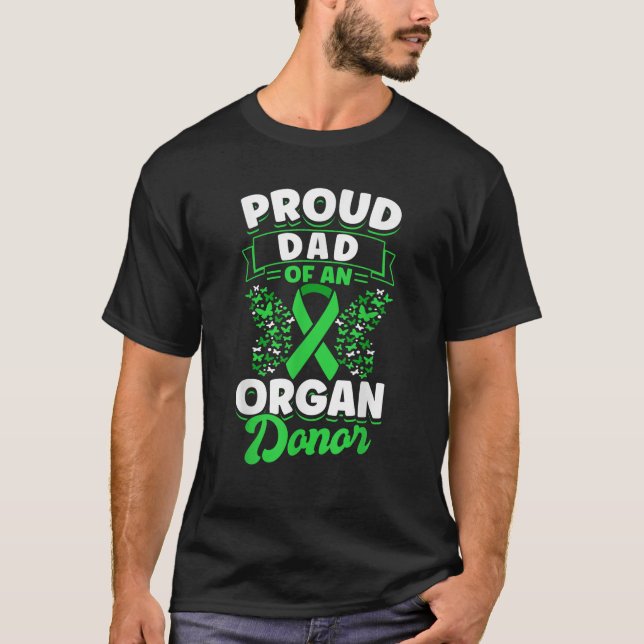 Organ Donation Green Ribbon Proud Dad Of An Organ  T-Shirt (Front)