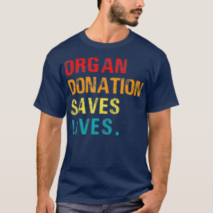 Organ Donation Saves Lives Organ Donor Support T-Shirt