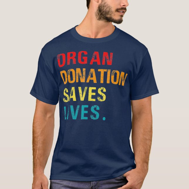 Organ Donation Saves Lives Organ Donor Support T-Shirt (Front)