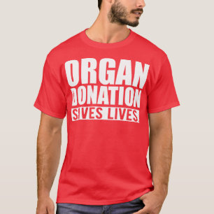 ORGAN DONATION SAVES LIVES w T-Shirt