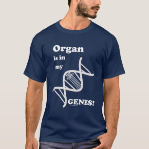 Organ Is In My Genes T-Shirt