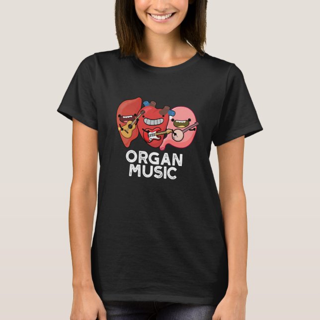 Organ Music Funny Anatomy Body Parts Pun Dark BG T-Shirt (Front)