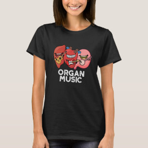 Organ Music Funny Anatomy Body Parts Pun  T-Shirt