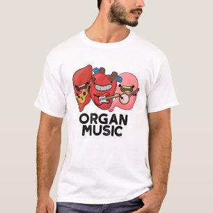 Organ Music Funny Anatomy Body Parts Pun  T-Shirt