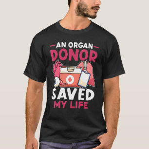 Organ Transplant An Organ Donor Saved My Life T-Shirt