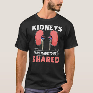 Organ Transplant Kidneys Are Made To Be Shared T-Shirt