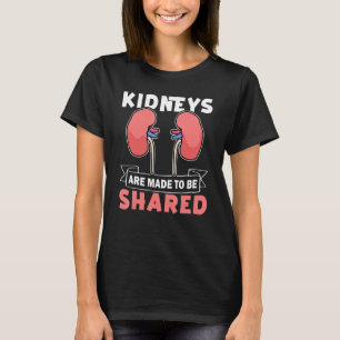 Organ Transplant Kidneys Are Made To Be Shared T-Shirt