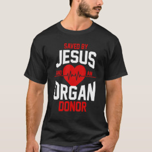 Organ Transplant Survivor Saved By Jesus And An Or T-Shirt