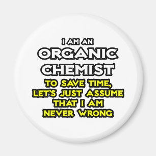 Organic Chemist...Assume I Am Never Wrong Magnet