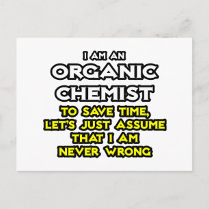 Organic Chemist...Assume I Am Never Wrong Postcard
