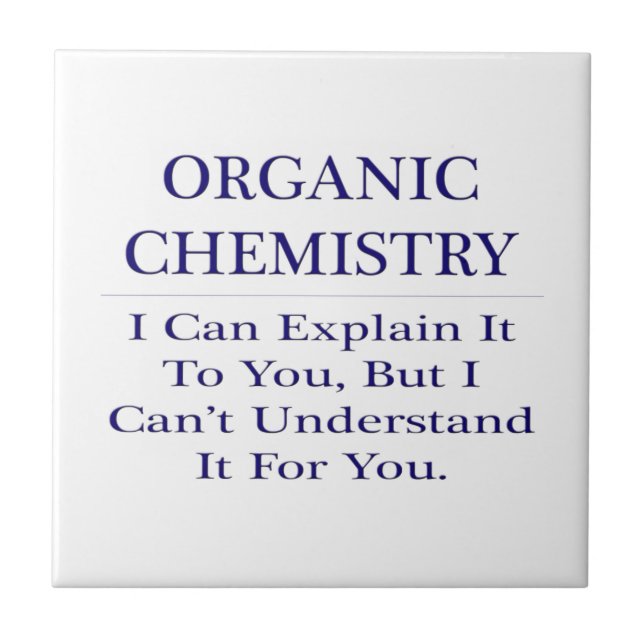 Organic Chemist Joke .. Explain Not Understand Tile (Front)