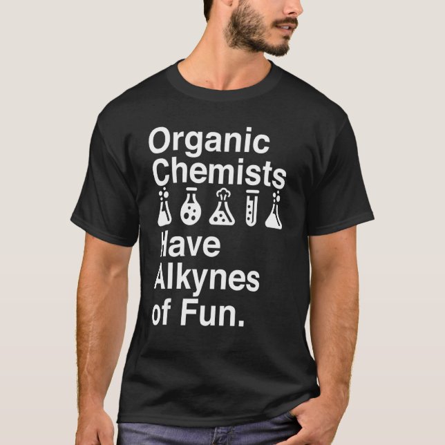 Organic Chemists Have Alkynes Of Fun Chemistry Tea T-Shirt (Front)