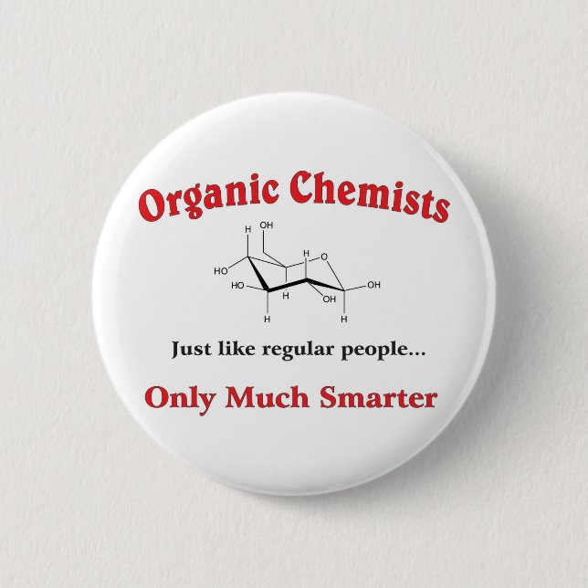 Organic Chemists just like regular people 6 Cm Round Badge (Front)