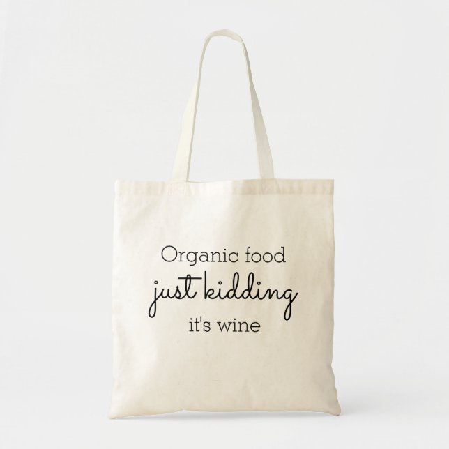 Organic Food Humor Wine Alcohol Funny Quote Tote Bag (Front)
