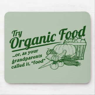Organic Food - your grandparents called it "food" Mouse Mat