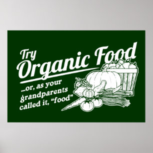 Organic Food - your grandparents called it "food" Poster