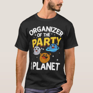 Organiser Of The Party I Planet Space Science Birt T-Shirt