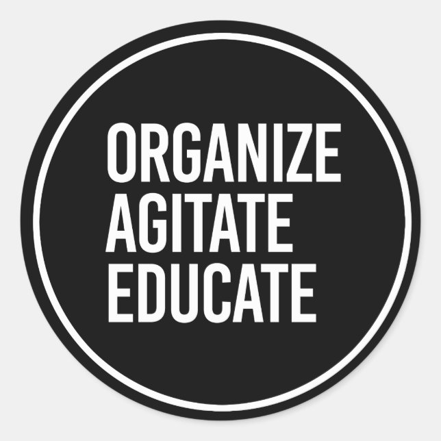 ORGANIZE AGITATE EDUCATE - - white - Classic Round Sticker (Front)