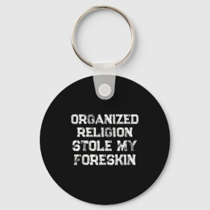 Organized Religion Stole My Foreskin  Key Ring