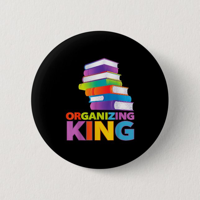 Organizing King Quote Fun For Books Lovers Librari 6 Cm Round Badge (Front)