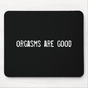 orgasms are good mouse mat