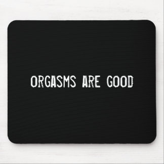 orgasms are good mouse mat