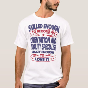 Orientation and Mobility Specialist Skilled Enough T-Shirt