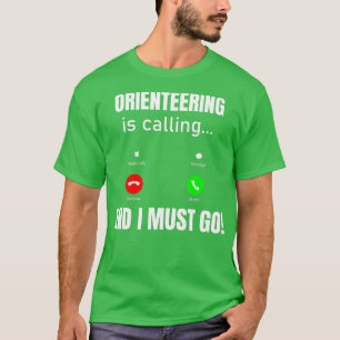 Orienteering Is Calling And I Must Go  T-Shirt