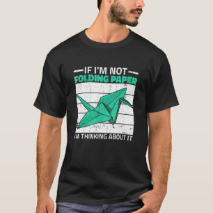 Origami Folding Paper Quote for a Paper Crane 2 T-Shirt
