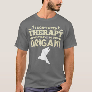 Origami funny saying no therapy gift 1 T-Shirt