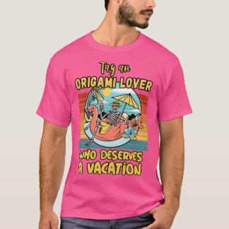 ORIGAMI LOVER WHO DESERVES A VACATION FOR ORIGAMI T-Shirt