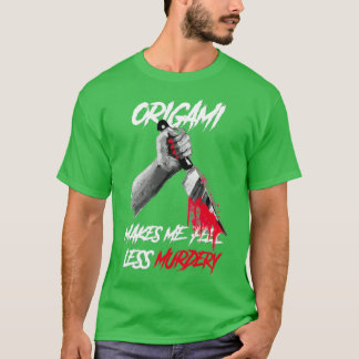 Origami makes me feel less Murdery Origami lover T-Shirt