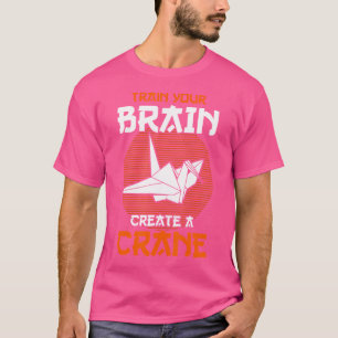 Origami Master Train Your Brain Create A Crane Ori T-Shirt