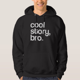 ORIGINAL 100% LEGIT COOL STORY BRO HOODIE