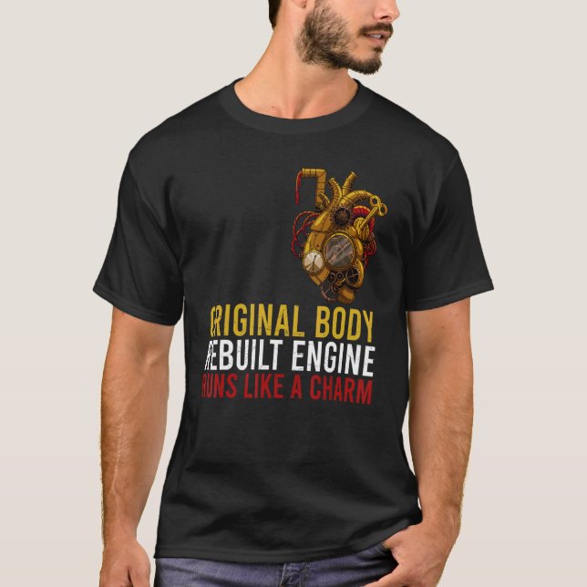 Original Body Rebuilt Engine Open Heart Surgery Re T-Shirt (Front)