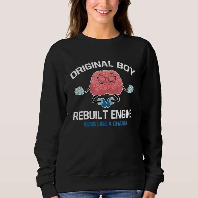 Original Boy Rebuilt Engine Runs Like A Charm Brai Sweatshirt (Front)
