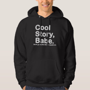 ORIGINAL Cool Story Babe Now go make me a sandwich Hoodie