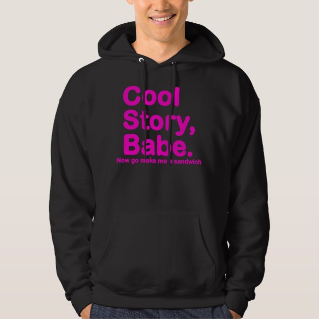 ORIGINAL Cool Story Babe Now go make me a sandwich Hoodie (Front)
