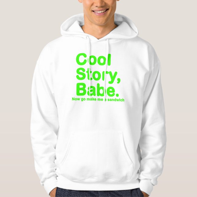 ORIGINAL Cool Story Babe Now go make me a sandwich Hoodie (Front)