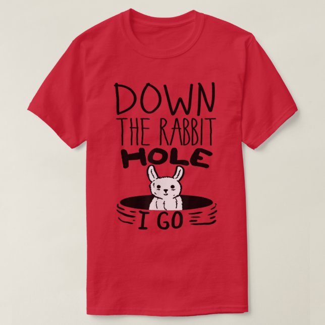 ORIGINAL Down The Rabbit Hole I Go Funny Cute East T-Shirt (Design Front)