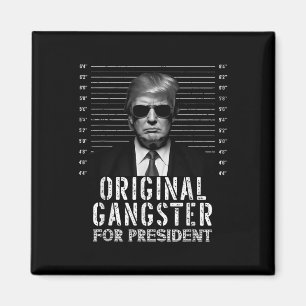 Original Gangster For President Donald Trump Mugsh Magnet