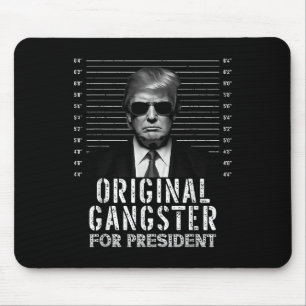 Original Gangster For President Donald Trump Mugsh Mouse Mat