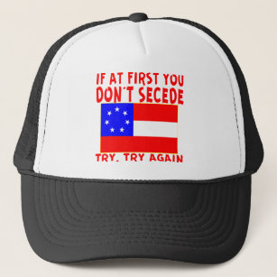 Original If You At First Don’t Secede  # Trucker Hat