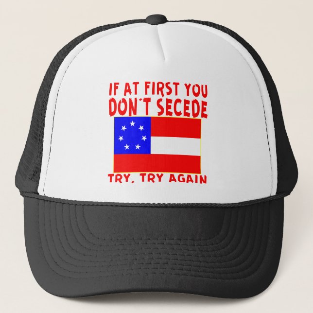 Original If You At First Don’t Secede  # Trucker Hat (Front)