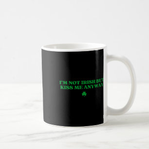 Original I'm Not Irish But Kiss Me Anyway St Patri Coffee Mug
