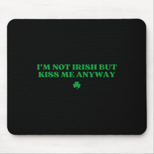 Original I'm Not Irish But Kiss Me Anyway St Patri Mouse Mat
