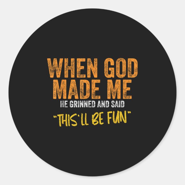Original Quote And Funny Saying When God Made Me F Classic Round Sticker (Front)